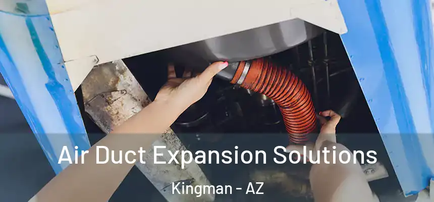  Air Duct Expansion Solutions Kingman - AZ