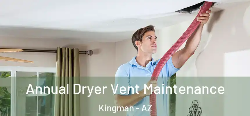  Annual Dryer Vent Maintenance Kingman - AZ