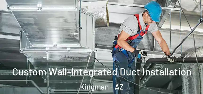  Custom Wall-Integrated Duct Installation Kingman - AZ