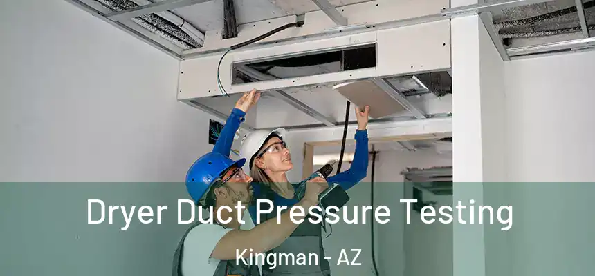 Dryer Duct Pressure Testing Kingman - AZ