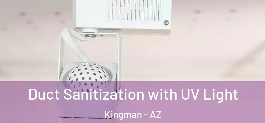  Duct Sanitization with UV Light Kingman - AZ