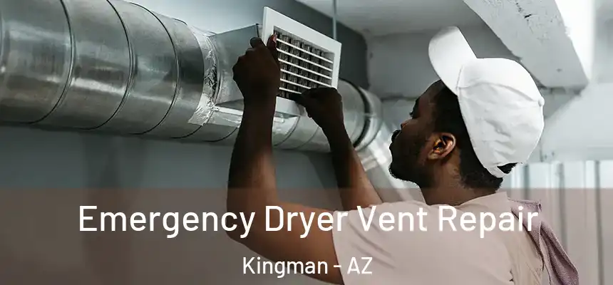  Emergency Dryer Vent Repair Kingman - AZ