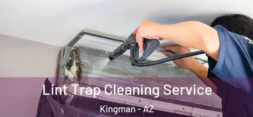  Lint Trap Cleaning Service Kingman - AZ