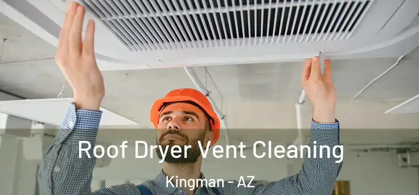 Roof Dryer Vent Cleaning Kingman - AZ