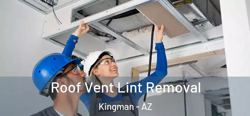 Roof Vent Lint Removal Kingman - AZ