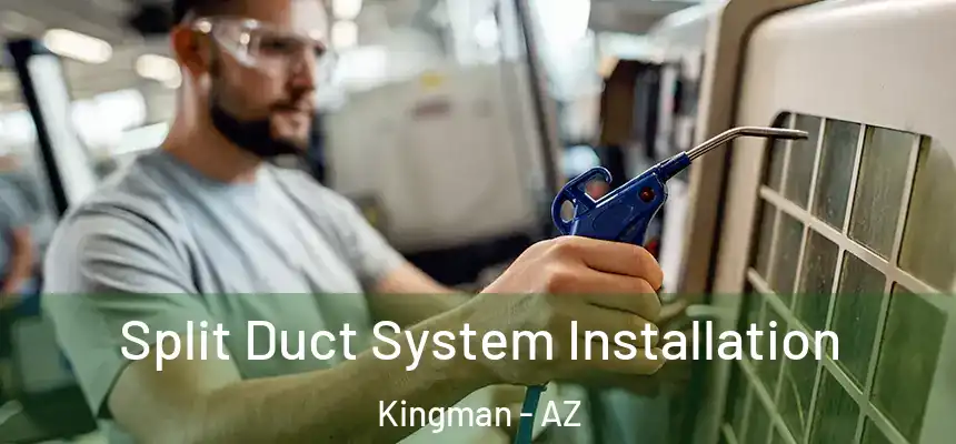  Split Duct System Installation Kingman - AZ
